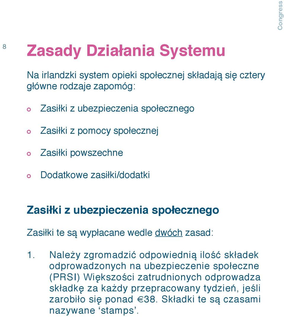 Zasiłki te są wypłacane wedle dwóch zasad: 1.