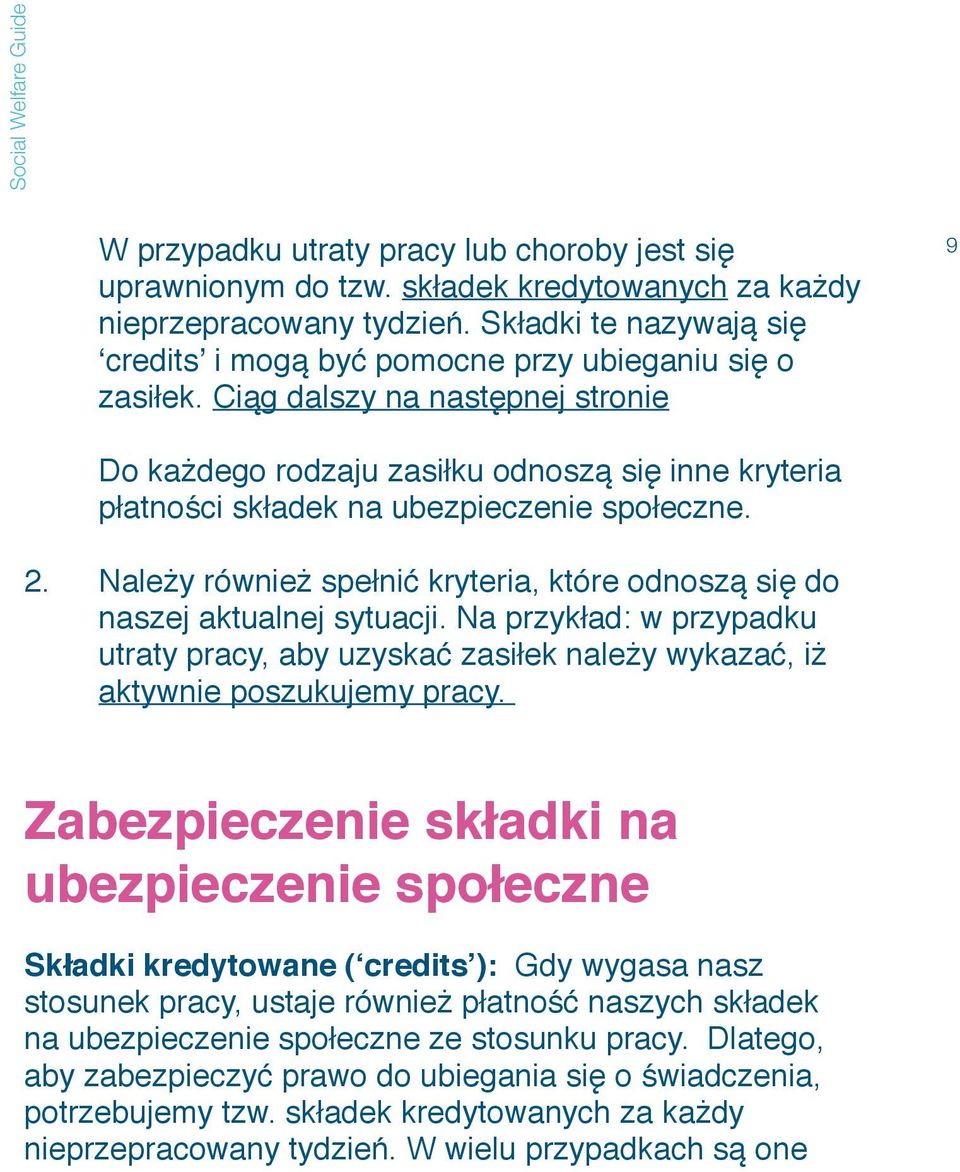 Ciąg dalszy na następnej stronie Do każdego rodzaju zasiłku odnoszą się inne kryteria płatności składek na ubezpieczenie społeczne. 2.