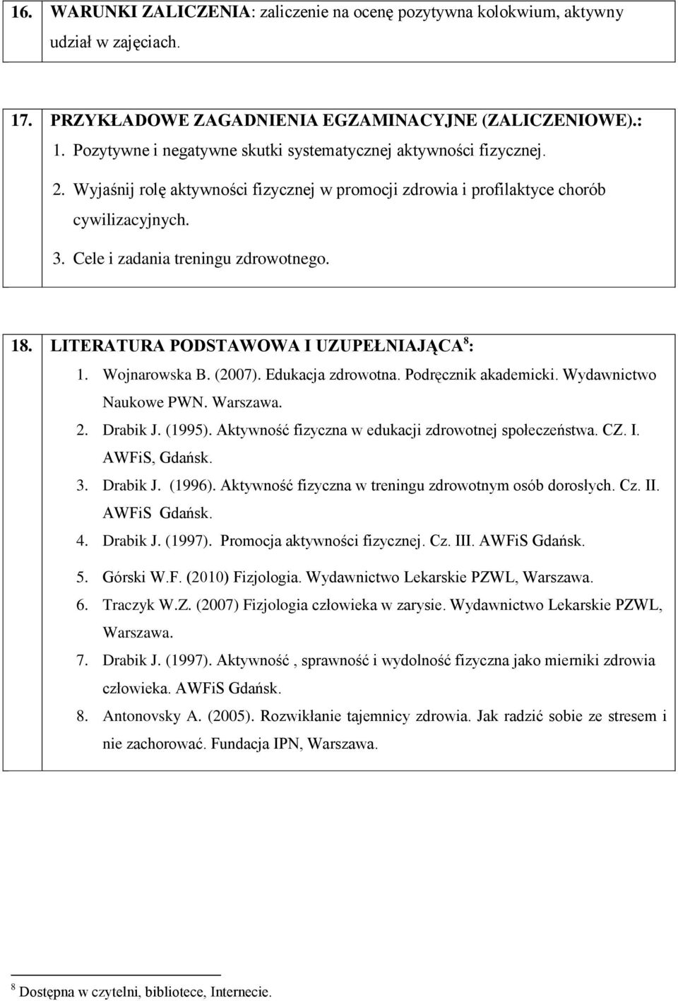 Cele i zadania treningu zdrowotnego. 18. LITERATURA PODSTAWOWA I UZUPEŁNIAJĄCA 8 : 1. Wojnarowska B. (2007). Edukacja zdrowotna. Podręcznik akademicki. Wydawnictwo Naukowe PWN. Warszawa. 2. Drabik J.