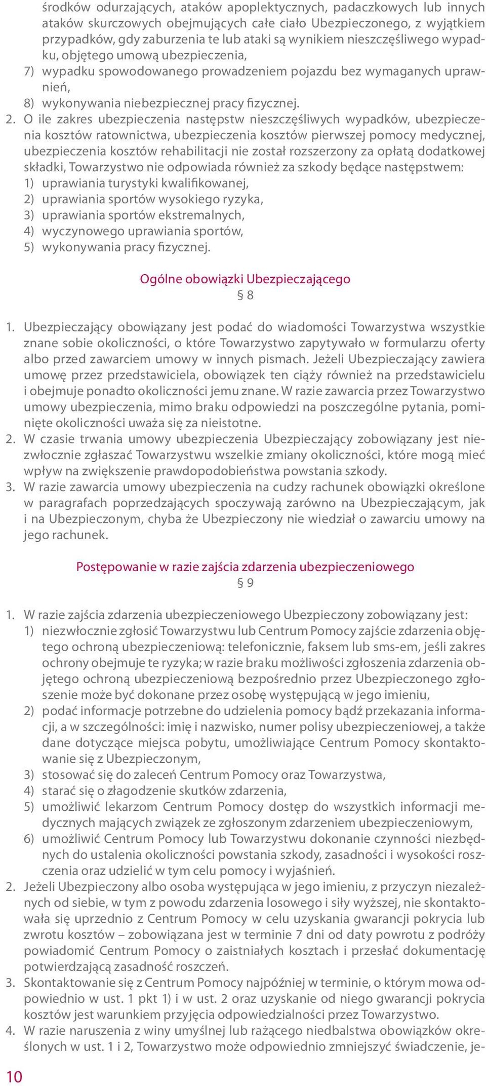 O ile zakres ubezpieczenia następstw nieszczęśliwych wypadków, ubezpieczenia kosztów ratownictwa, ubezpieczenia kosztów pierwszej pomocy medycznej, ubezpieczenia kosztów rehabilitacji nie został