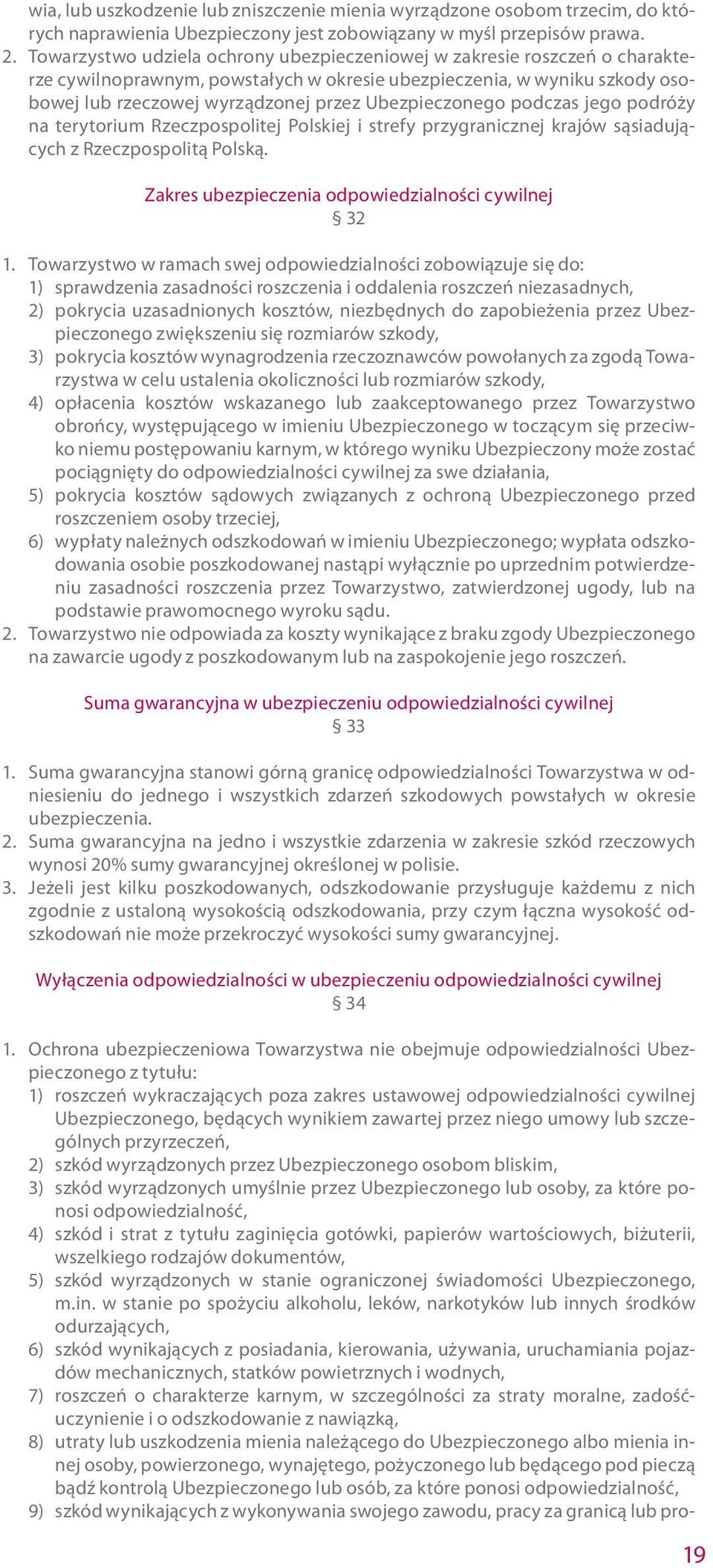 podczas jego podróży na terytorium Rzeczpospolitej Polskiej i strefy przygranicznej krajów sąsiadujących z Rzeczpospolitą Polską. Zakres ubezpieczenia odpowiedzialności cywilnej 32 1.
