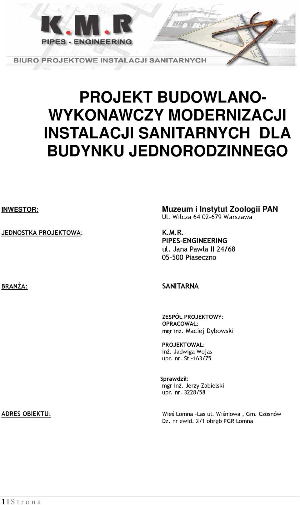 Jana Pawła II 24/68 05-500 Piaseczno BRANŻA: SANITARNA ZESPÓŁ PROJEKTOWY: OPRACOWAŁ: mgr inż. Maciej Dybowski PROJEKTOWAŁ: inż.