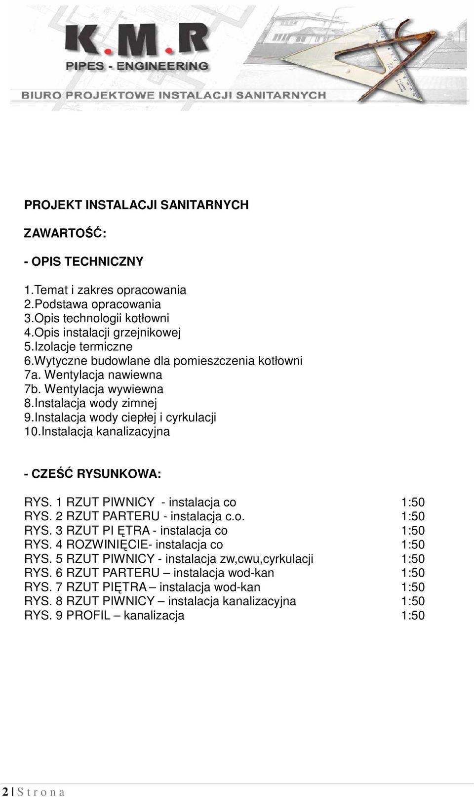Instalacja kanalizacyjna - CZEŚĆ RYSUNKOWA: RYS. 1 RZUT PIWNICY - instalacja co 1:50 RYS. 2 RZUT PARTERU - instalacja c.o. 1:50 RYS. 3 RZUT PI ĘTRA - instalacja co 1:50 RYS.