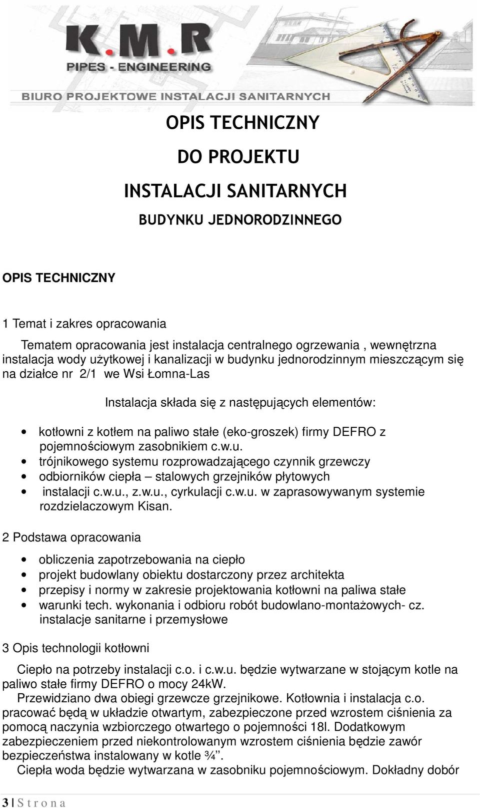 paliwo stałe (eko-groszek) firmy DEFRO z pojemnościowym zasobnikiem c.w.u. trójnikowego systemu rozprowadzającego czynnik grzewczy odbiorników ciepła stalowych grzejników płytowych instalacji c.w.u., z.