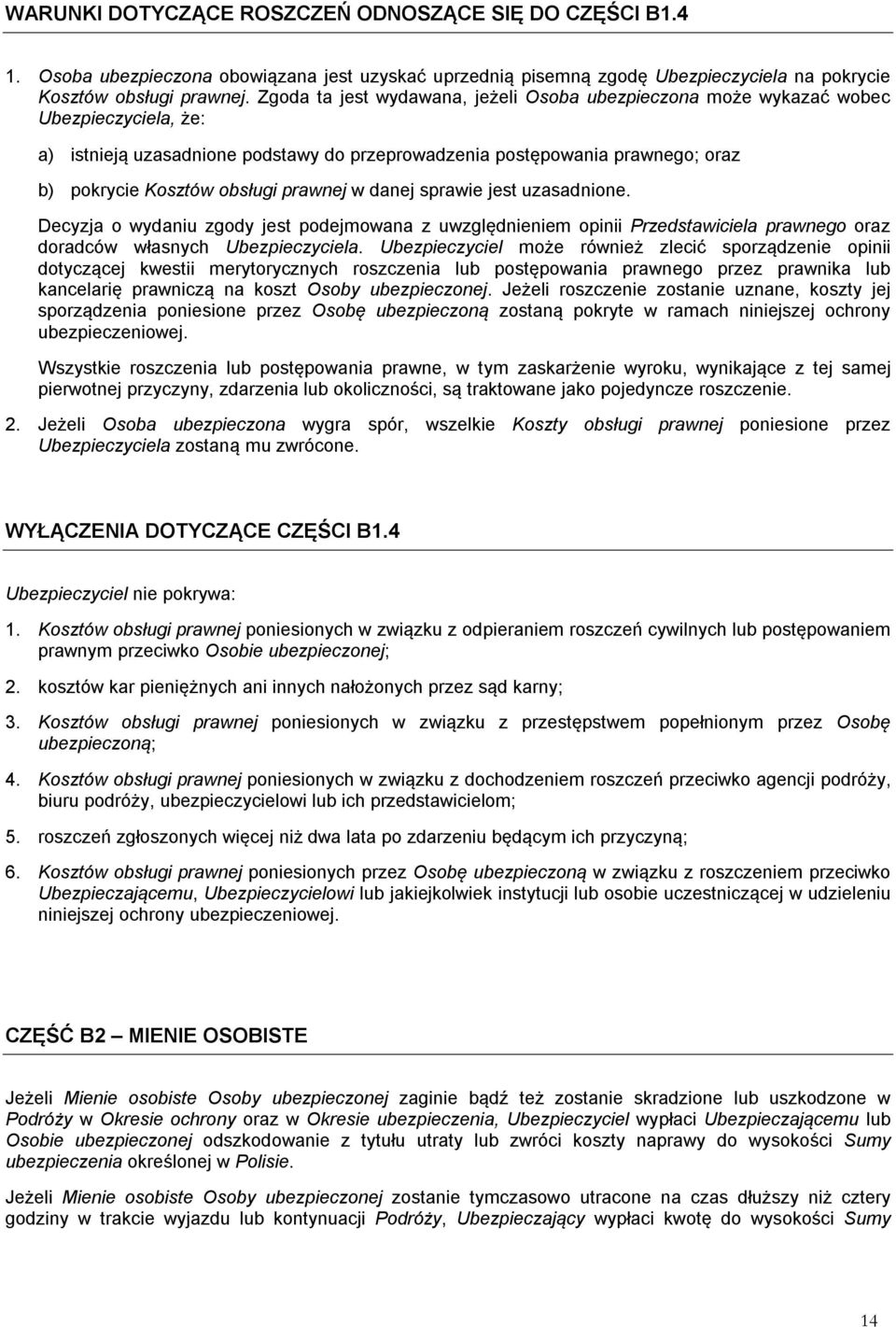 prawnej w danej sprawie jest uzasadnione. Decyzja o wydaniu zgody jest podejmowana z uwzględnieniem opinii Przedstawiciela prawnego oraz doradców własnych Ubezpieczyciela.