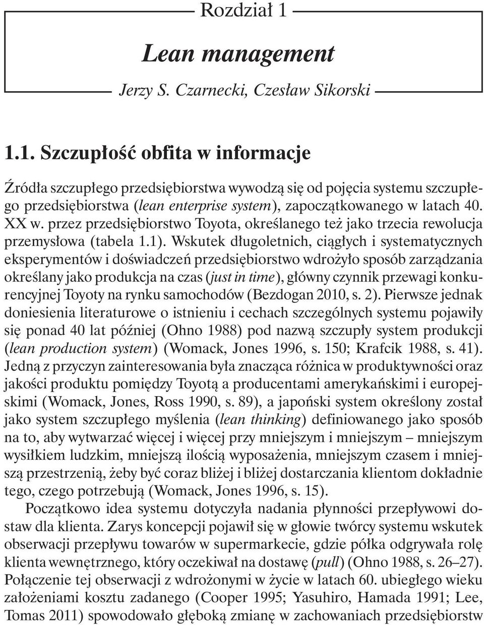 Wskutek długoletnich, ciągłych i systematycznych eksperymentów i doświadczeń przedsiębiorstwo wdrożyło sposób zarządzania określany jako produkcja na czas (just in time), główny czynnik przewagi