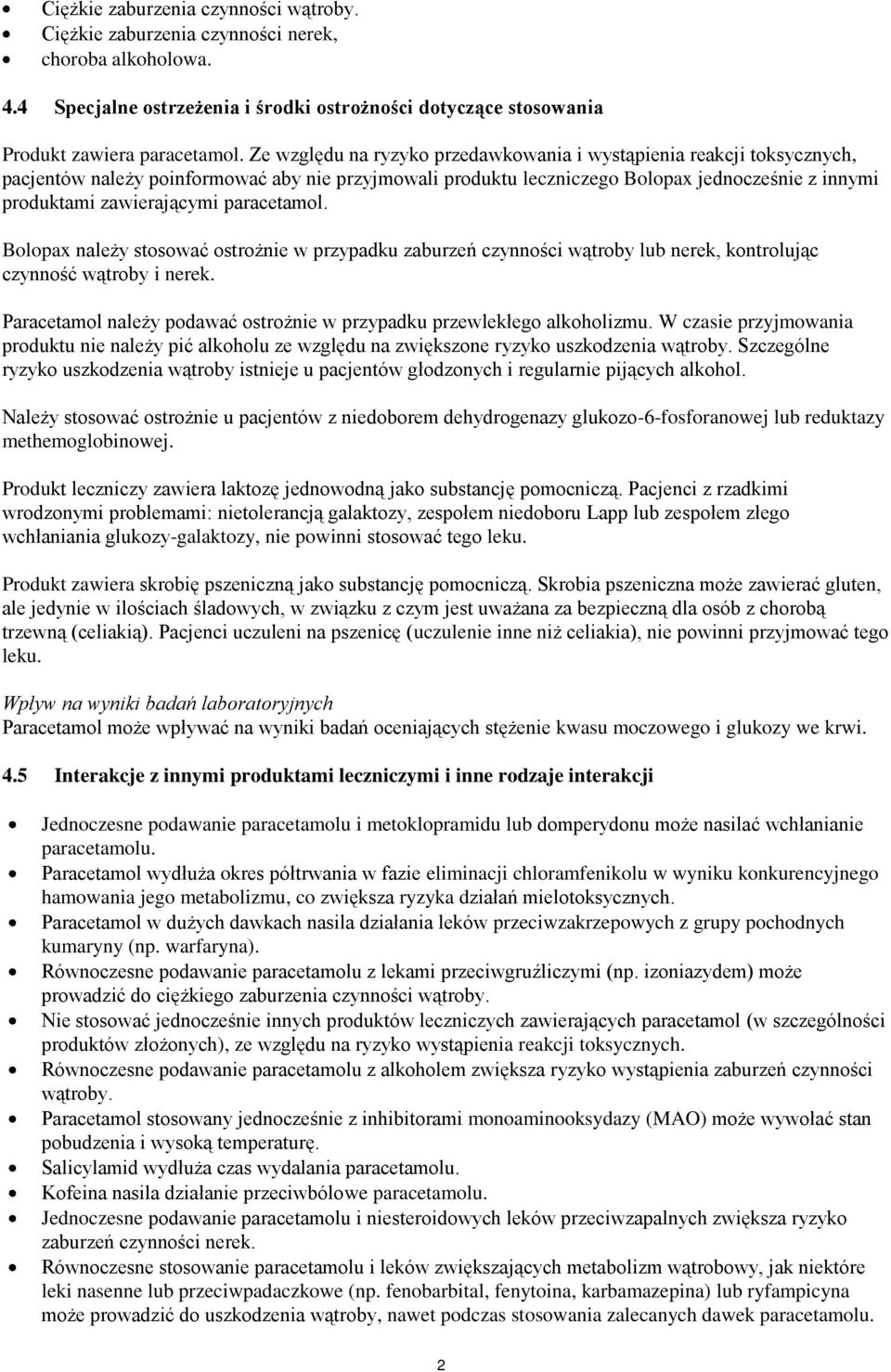 paracetamol. Bolopax należy stosować ostrożnie w przypadku zaburzeń czynności wątroby lub nerek, kontrolując czynność wątroby i nerek.