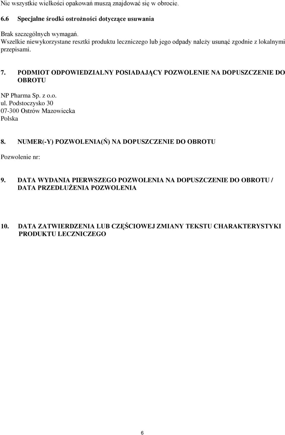 PODMIOT ODPOWIEDZIALNY POSIADAJĄCY POZWOLENIE NA DOPUSZCZENIE DO OBROTU NP Pharma Sp. z o.o. ul. Podstoczysko 30 07-300 Ostrów Mazowiecka Polska 8.