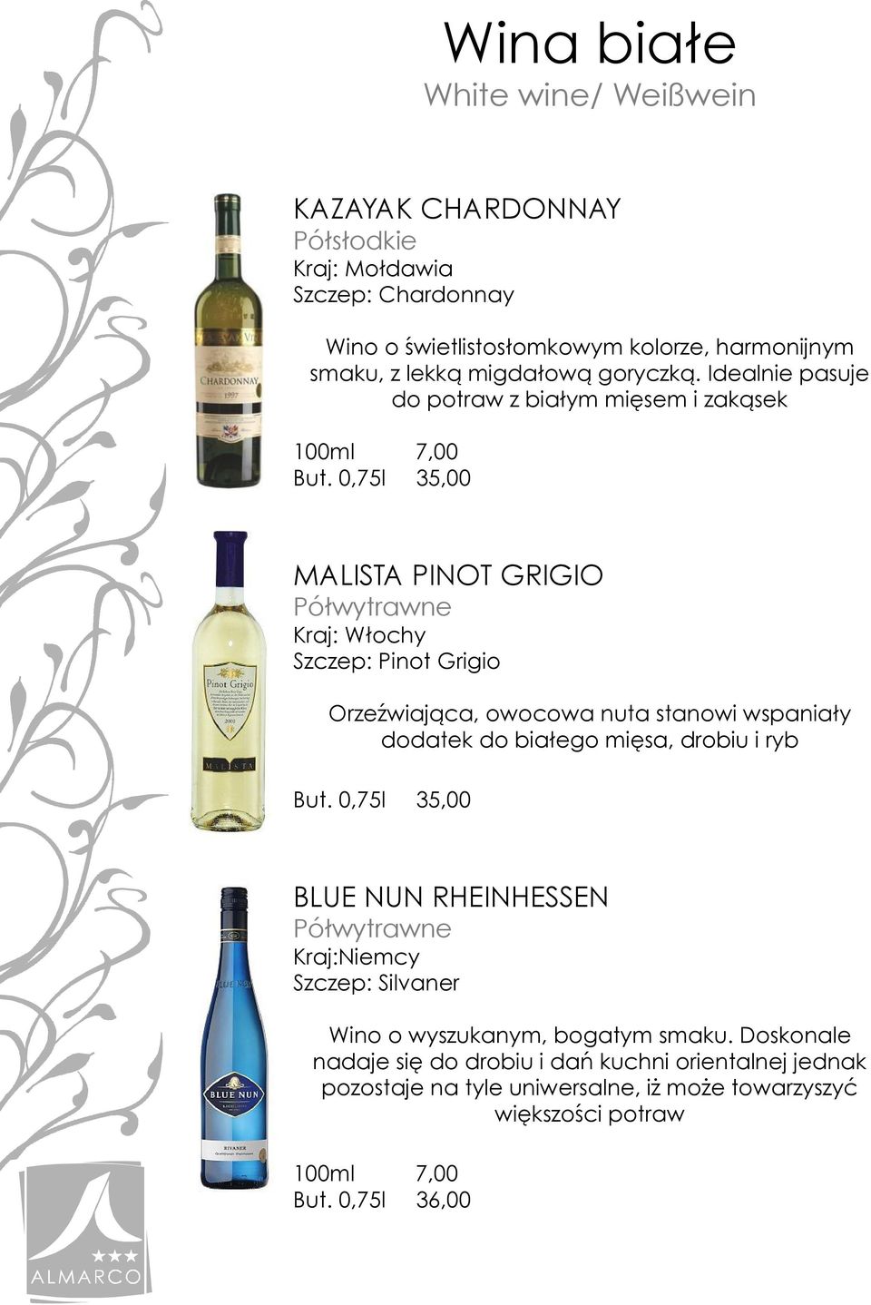 0,75l 35,00 MALISTA PINOT GRIGIO Półwytrawne Kraj: Włochy Szczep: Pinot Grigio Orzeźwiająca, owocowa nuta stanowi wspaniały dodatek do białego mięsa, drobiu i ryb