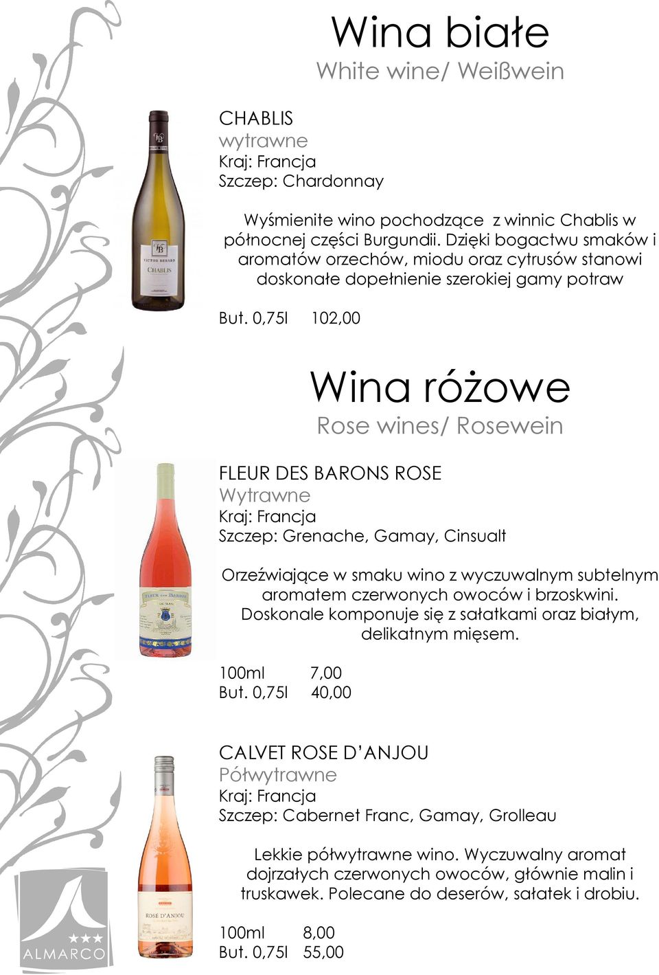 0,75l 102,00 White wine/ Weißwein Wina różowe FLEUR DES BARONS ROSE Kraj: Francja Szczep: Grenache, Gamay, Cinsualt Orzeźwiające w smaku wino z wyczuwalnym subtelnym aromatem czerwonych owoców i