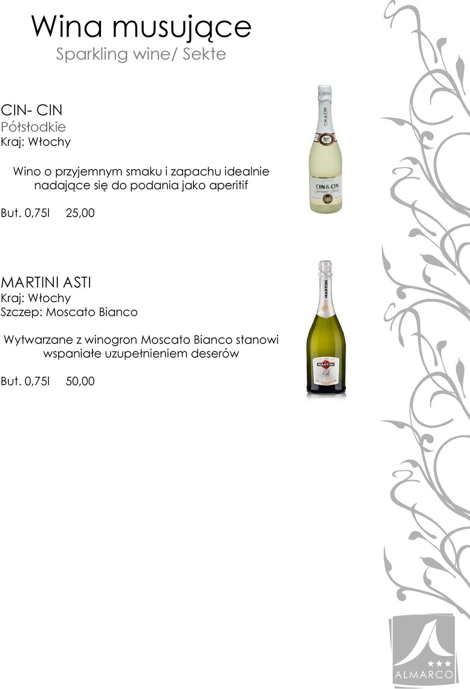 0,75l 25,00 MARTINI ASTI Kraj: Włochy Szczep: Moscato Bianco Wytwarzane z