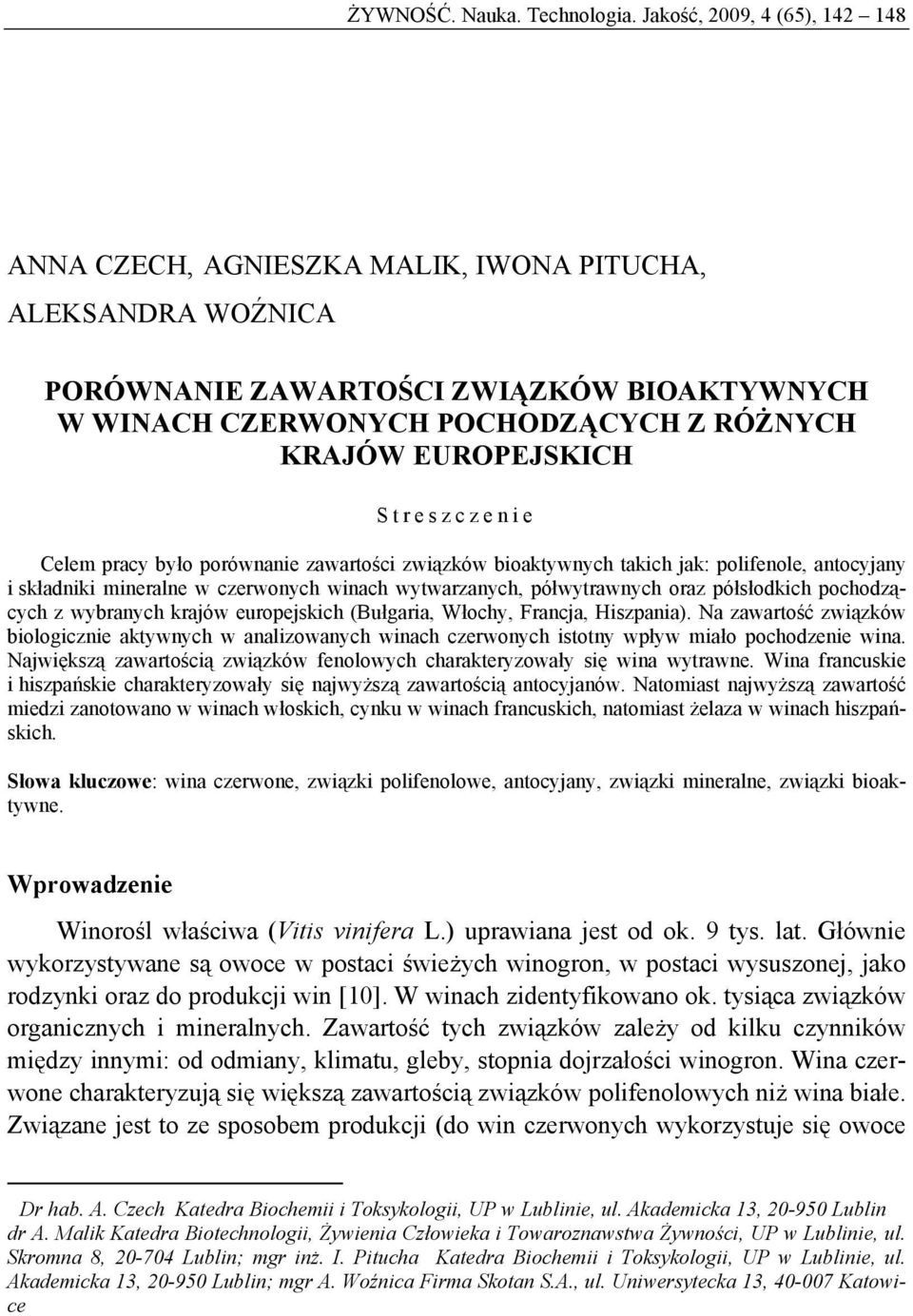 EUROPEJSKICH Streszczenie Celem pracy było porównanie zawartości związków bioaktywnych takich jak: polifenole, antocyjany i składniki mineralne w czerwonych winach wytwarzanych, półwytrawnych oraz