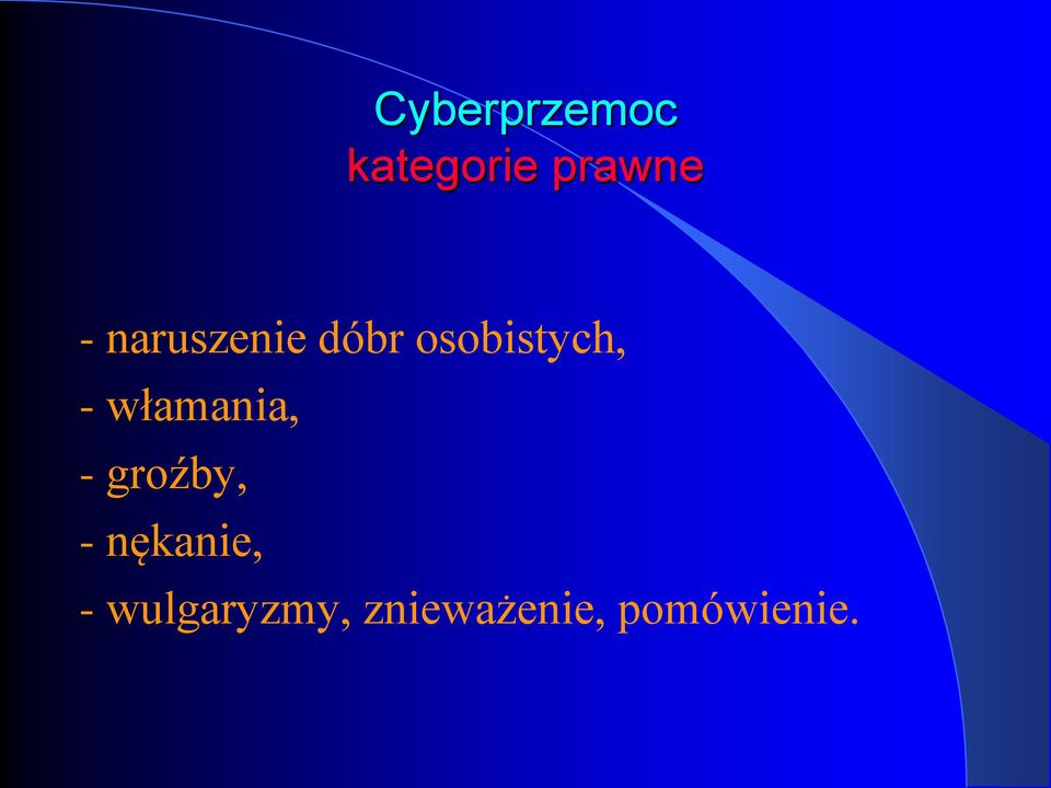 - groźby, - nękanie, -