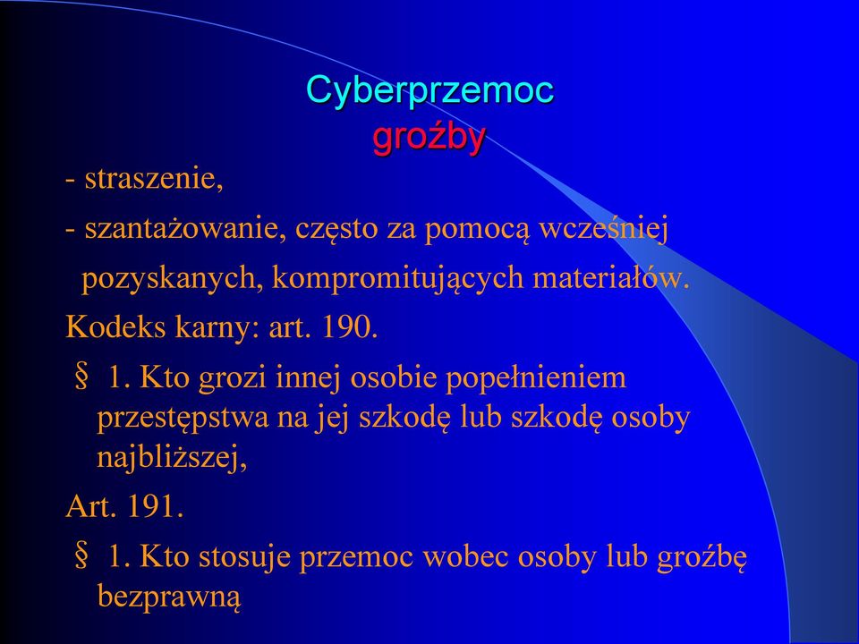 1. Kto grozi innej osobie popełnieniem przestępstwa na jej szkodę lub szkodę