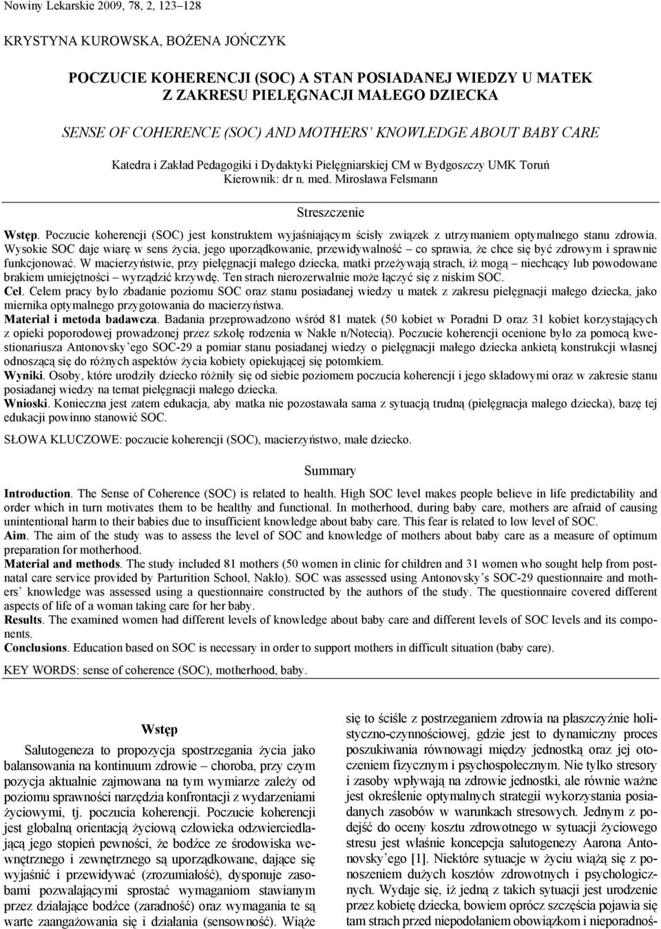 Poczucie koherencji (SOC) jest konstruktem wyjaśniającym ścisły związek z utrzymaniem optymalnego stanu zdrowia.