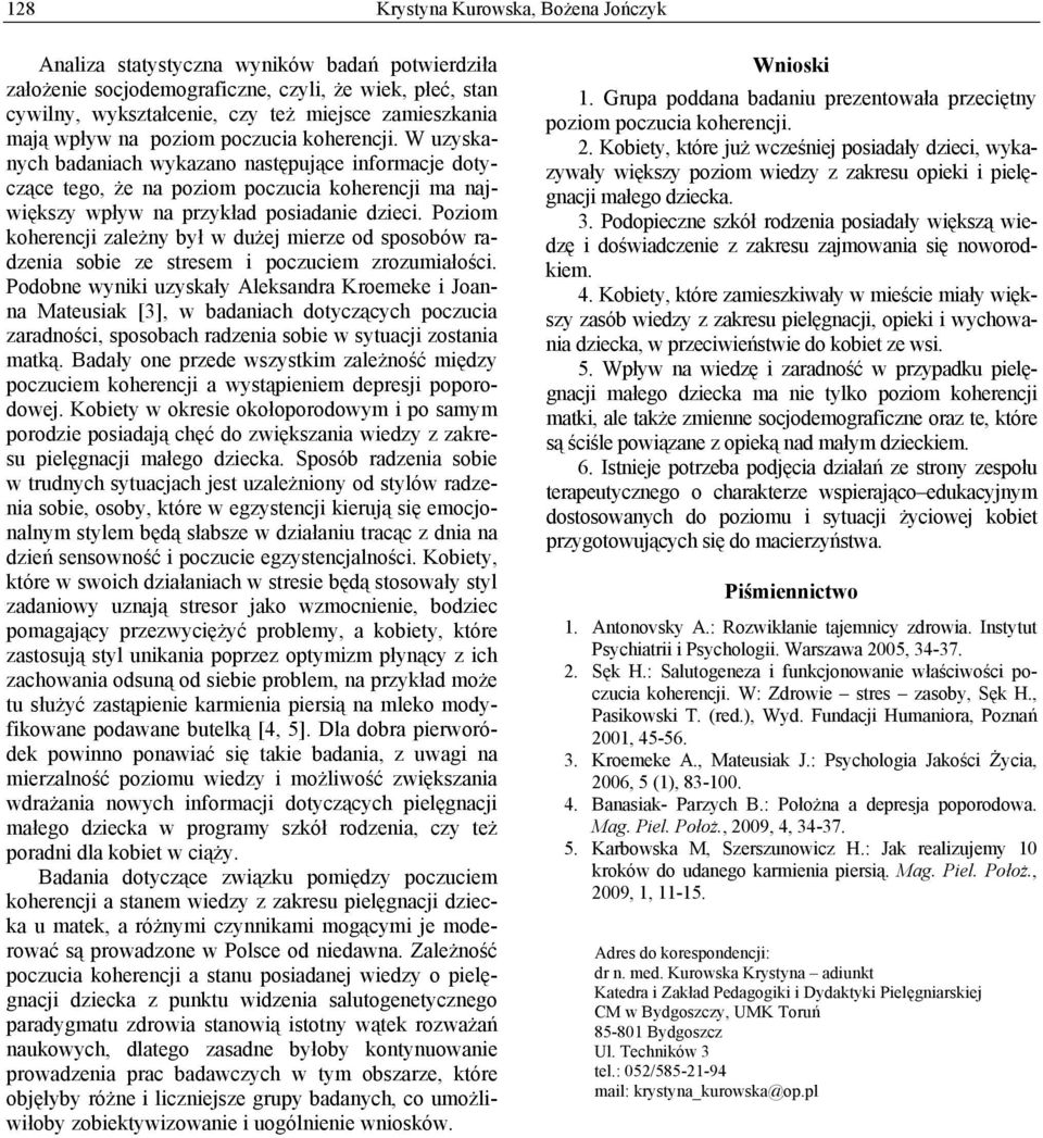 Poziom koherencji zależny był w dużej mierze od sposobów radzenia sobie ze stresem i poczuciem zrozumiałości.