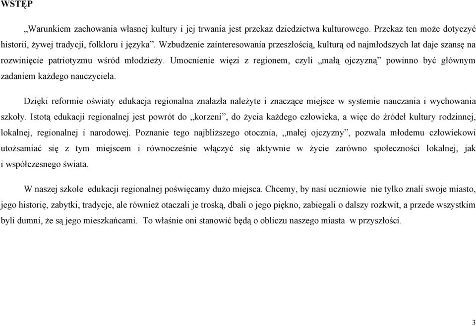 Umocnienie więzi z regionem, czyli małą ojczyzną powinno być głównym zadaniem każdego nauczyciela.