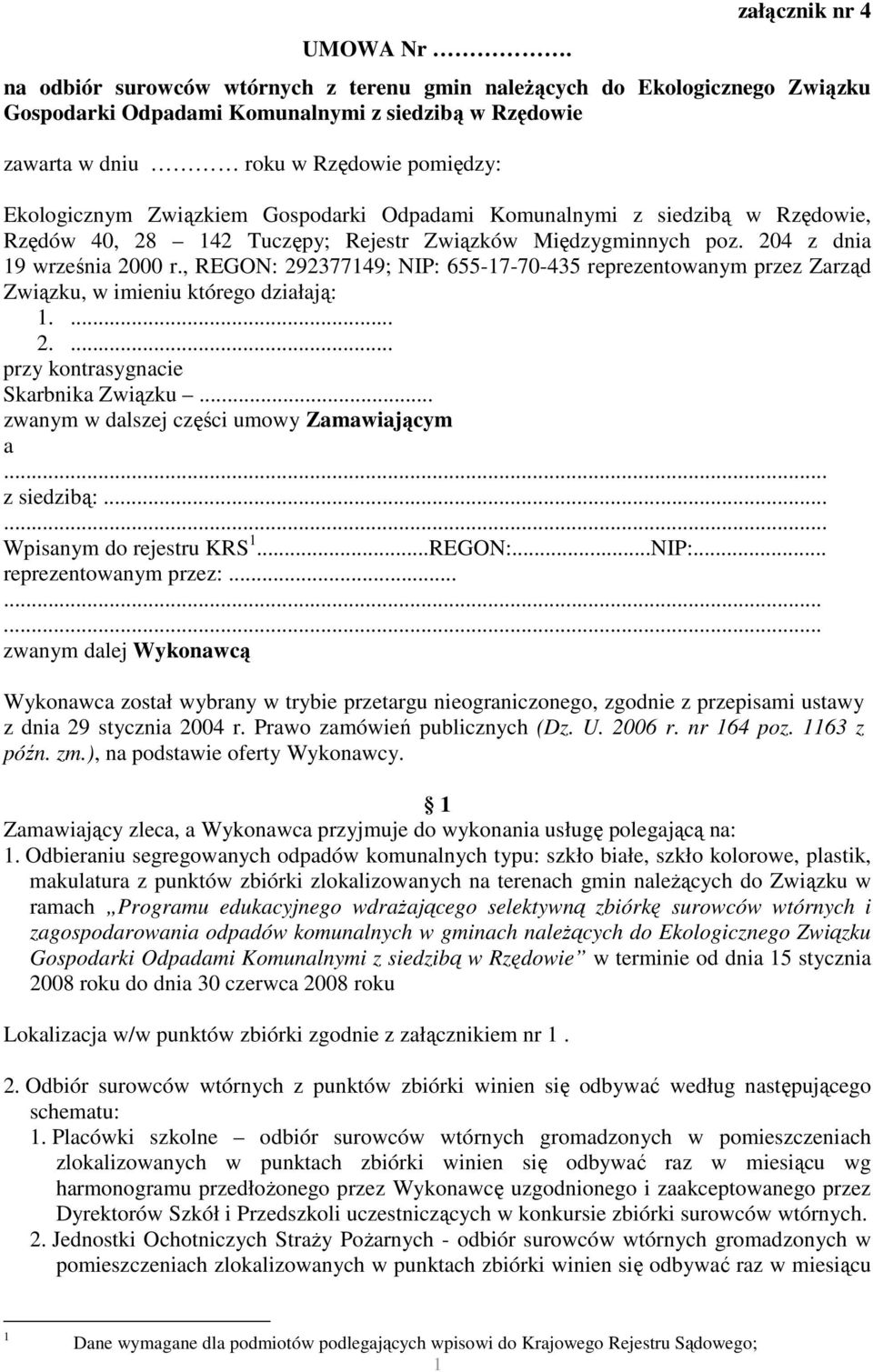 Ekologicznym Związkiem Gospodarki Odpadami Komunalnymi z siedzibą w Rzędowie, Rzędów 40, ; Rejestr Związków Międzygminnych poz. 204 z dnia 19 września 2000 r.
