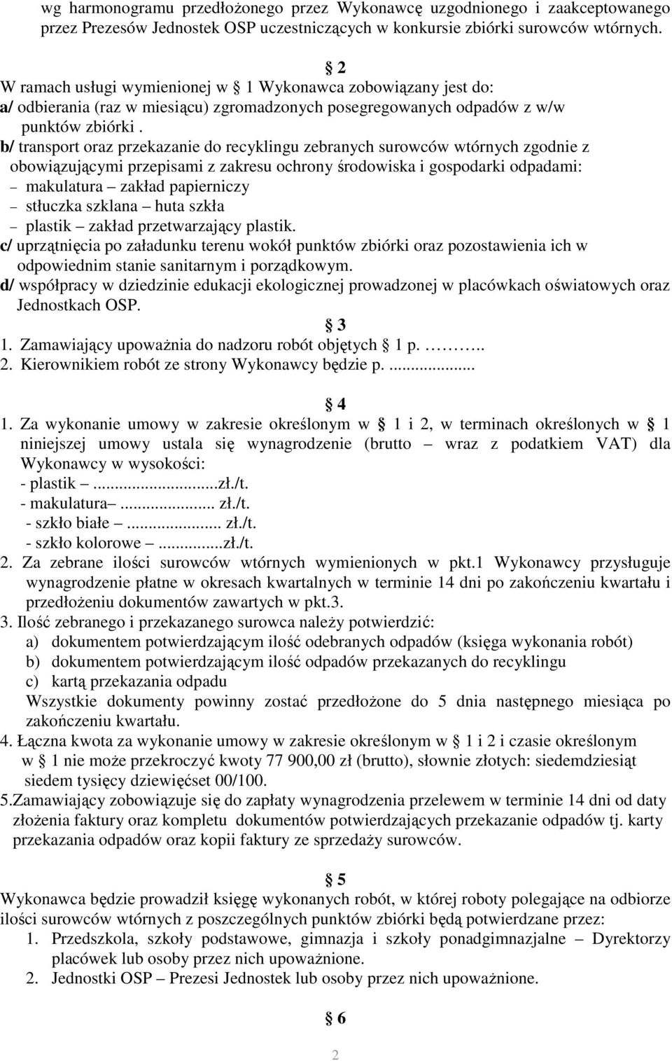 b/ transport oraz przekazanie do recyklingu zebranych surowców wtórnych zgodnie z obowiązującymi przepisami z zakresu ochrony środowiska i gospodarki odpadami: makulatura zakład papierniczy stłuczka