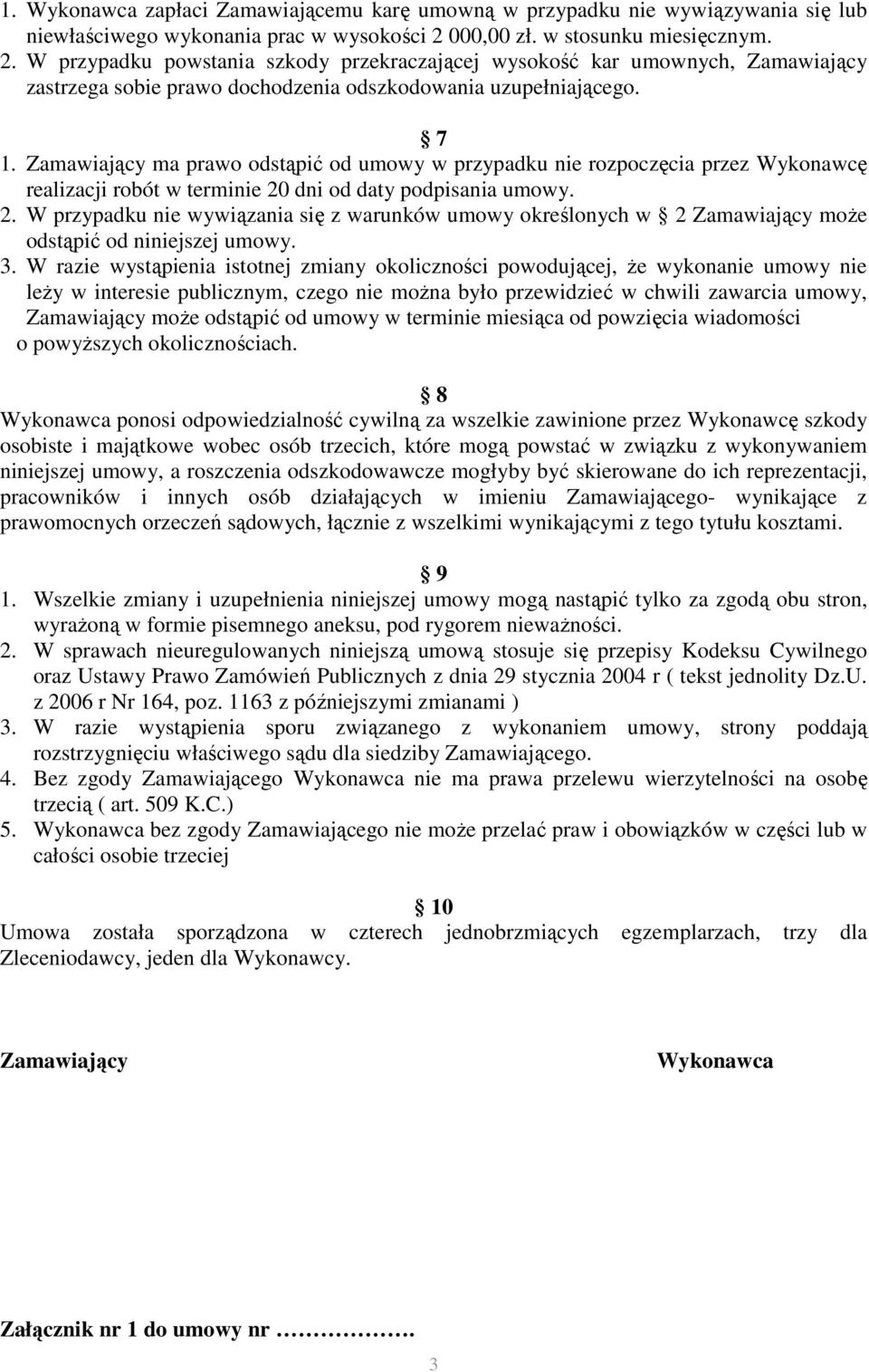 Zamawiający ma prawo odstąpić od umowy w przypadku nie rozpoczęcia przez Wykonawcę realizacji robót w terminie 20