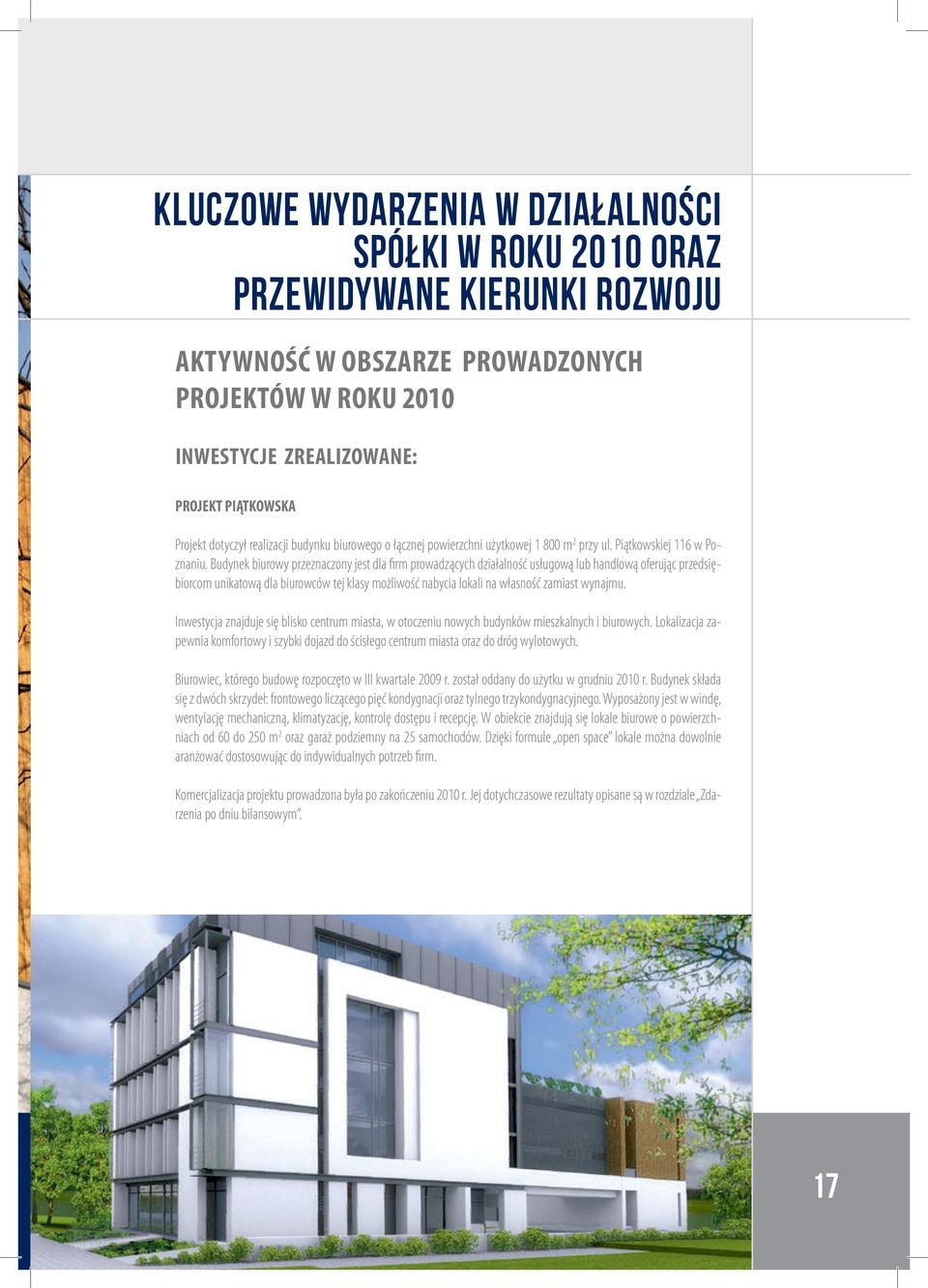 Budynek biurowy przeznaczony jest dla firm prowadzących działalność usługową lub handlową oferując przedsiębiorcom unikatową dla biurowców tej klasy możliwość nabycia lokali na własność zamiast