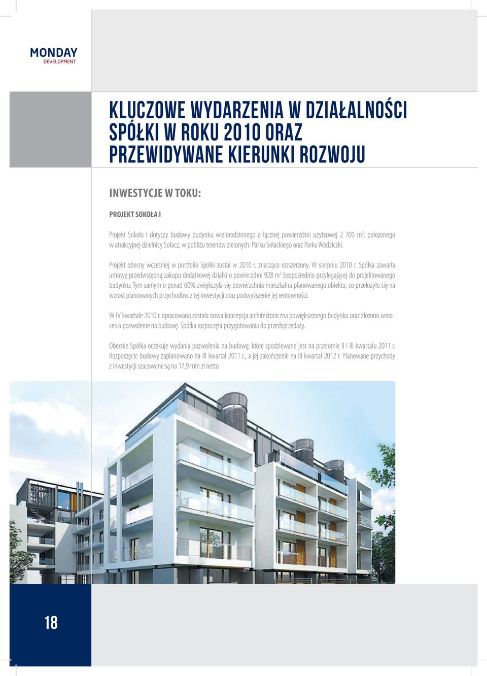 Projekt obecny wcześniej w portfolio Spółki został w 2010 r. znacząco rozszerzony. W sierpniu 2010 r.