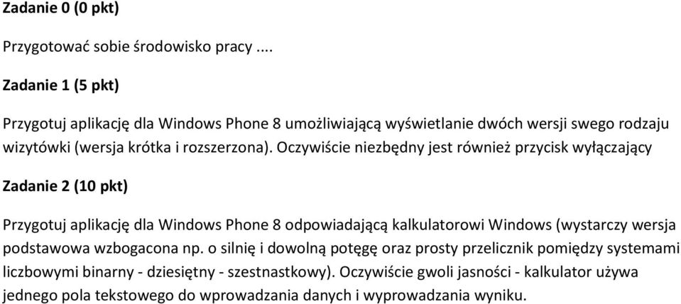 Oczywiście niezbędny jest również przycisk wyłączający Zadanie 2 (10 pkt) Przygotuj aplikację dla Windows Phone 8 odpowiadającą kalkulatorowi Windows