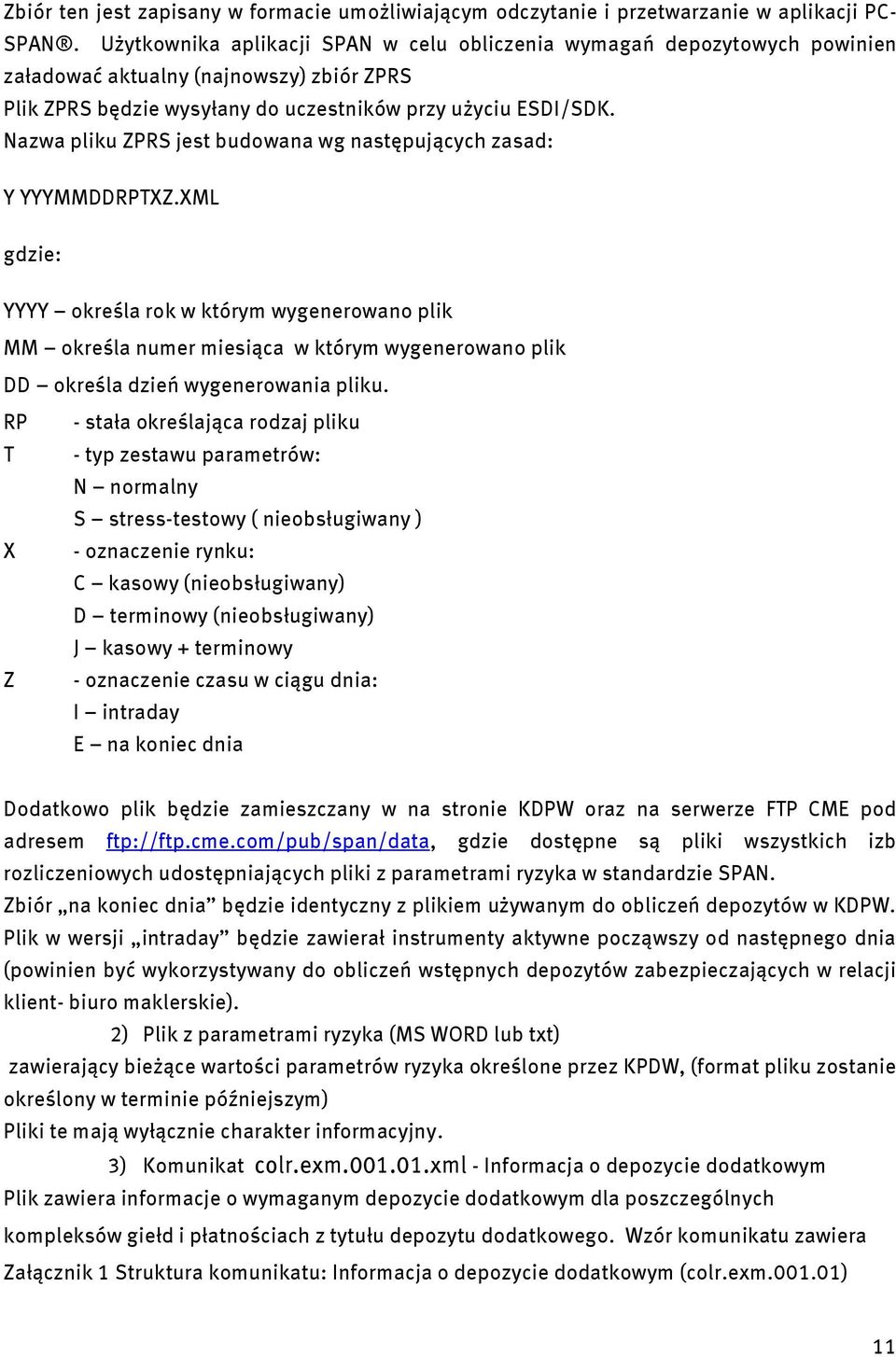 Nazwa pliku ZPRS jest budowana wg następujących zasad: Y YYYMMDDRPTXZ.