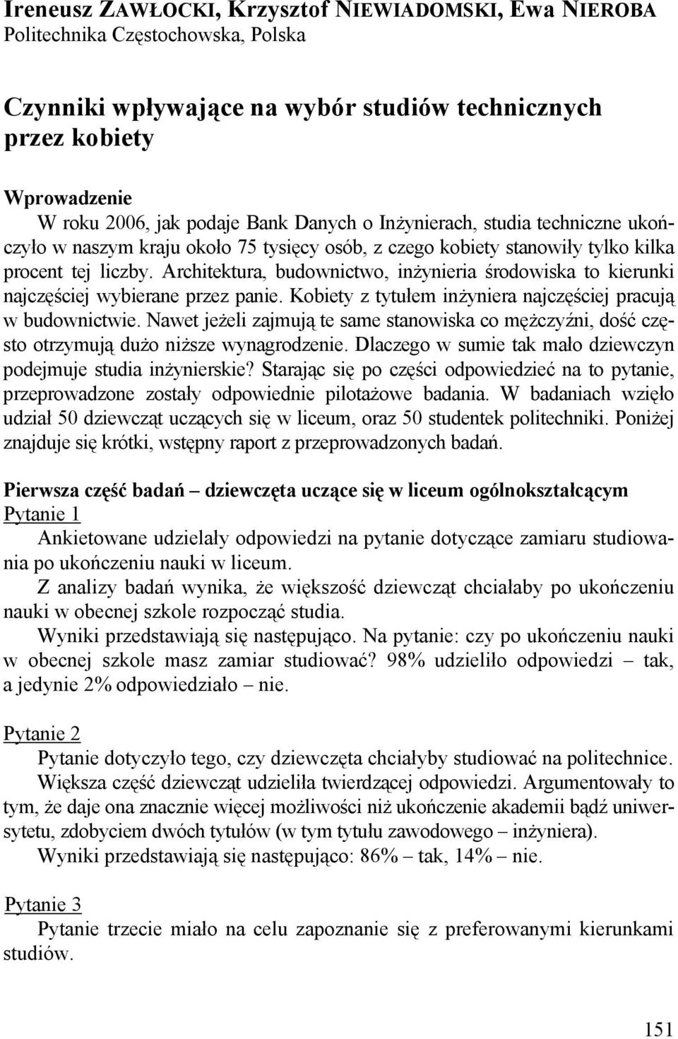 Architektura, budownictwo, inżynieria środowiska to kierunki najczęściej wybierane przez panie. Kobiety z tytułem inżyniera najczęściej pracują w budownictwie.