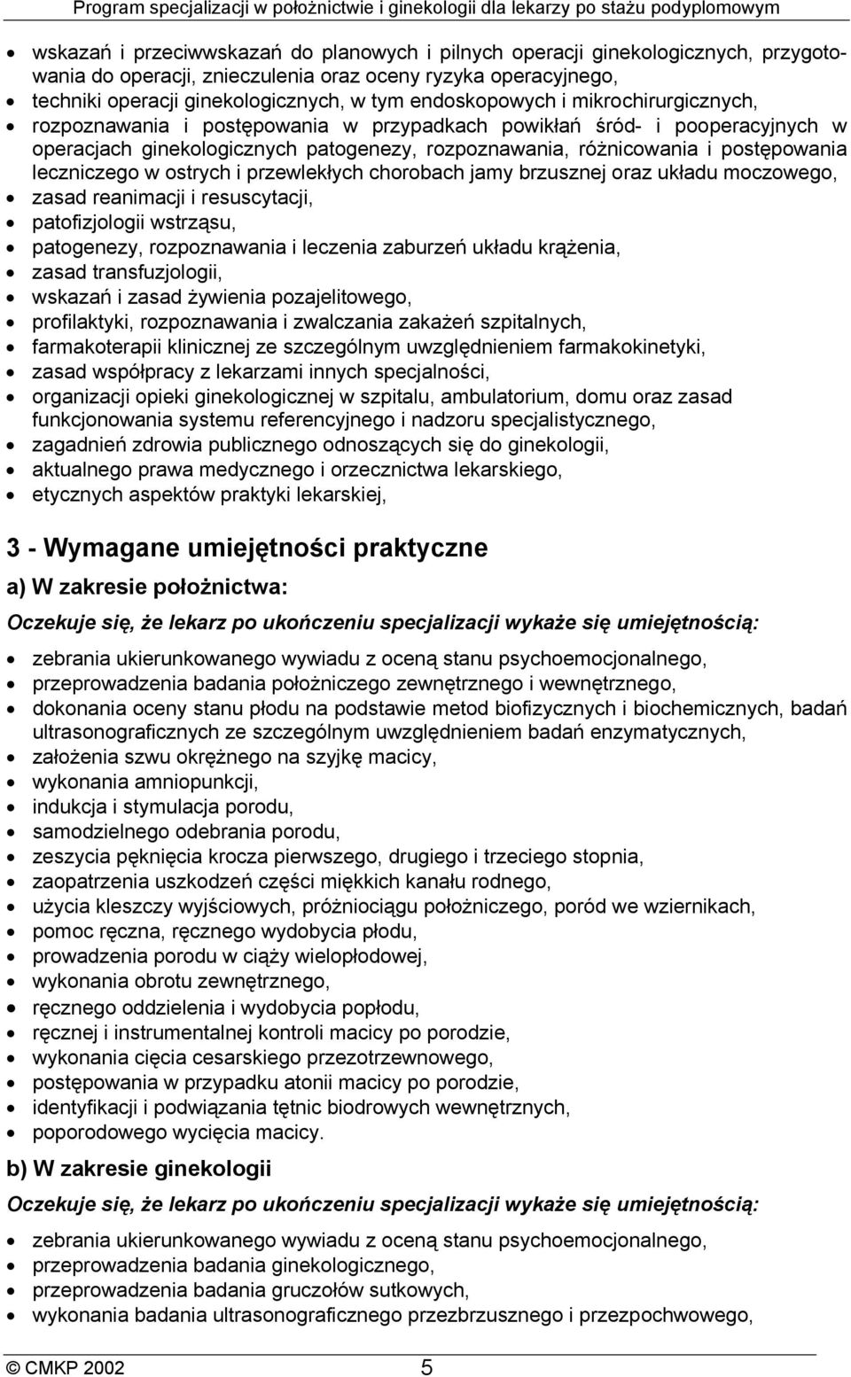 leczniczego w ostrych i przewlekłych chorobach jamy brzusznej oraz układu moczowego, zasad reanimacji i resuscytacji, patofizjologii wstrząsu, patogenezy, rozpoznawania i leczenia zaburzeń układu