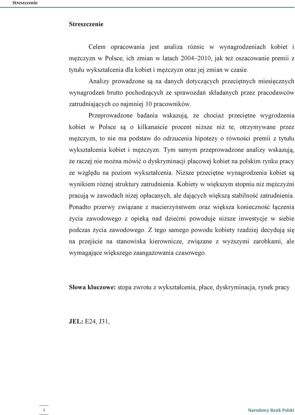 Analizy prowadzone są na danych dotyczących przeciętnych miesięcznych wynagrodzeń brutto pochodzących ze sprawozdań składanych przez pracodawców zatrudniających co najmniej 10 pracowników.
