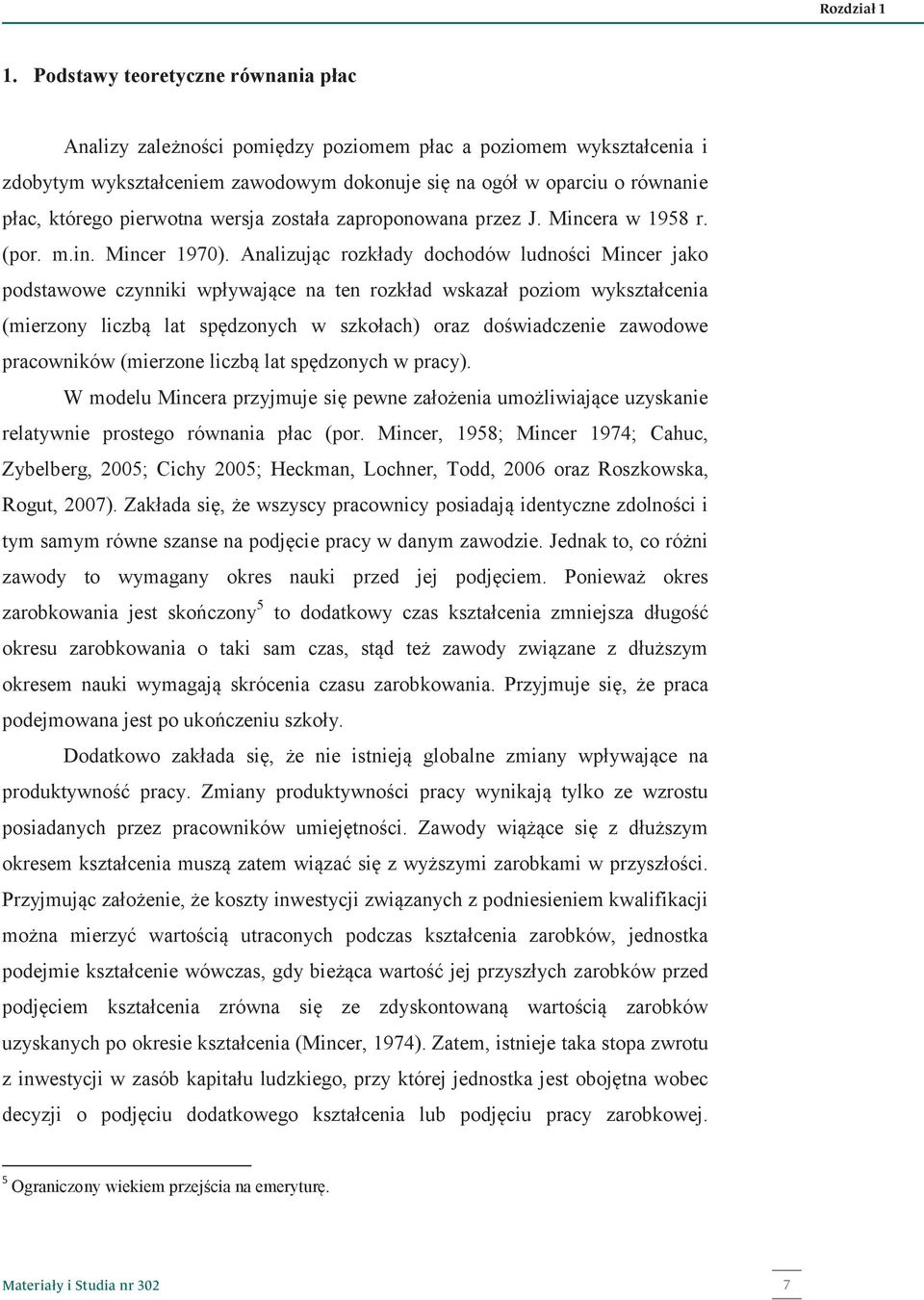 pierwotna wersja została zaproponowana przez J. Mincera w 1958 r. (por. m.in. Mincer 1970).