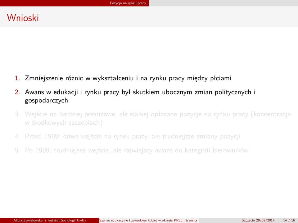 Wejście na bardziej prestiżowe, ale słabiej opłacane pozycje na rynku pracy (koncentracja w środkowych szczeblach) 4.