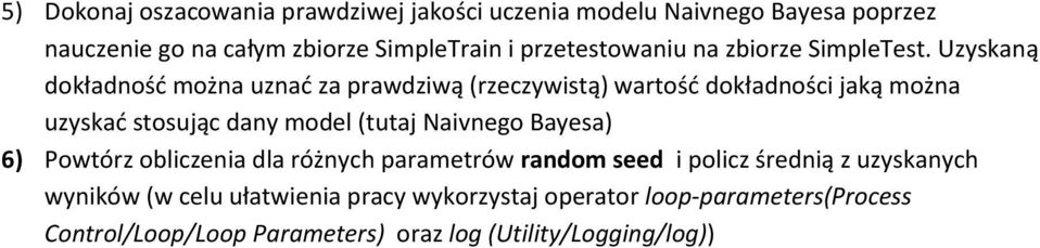 Uzyskaną dokładność można uznać za prawdziwą (rzeczywistą) wartość dokładności jaką można uzyskać stosując dany model (tutaj