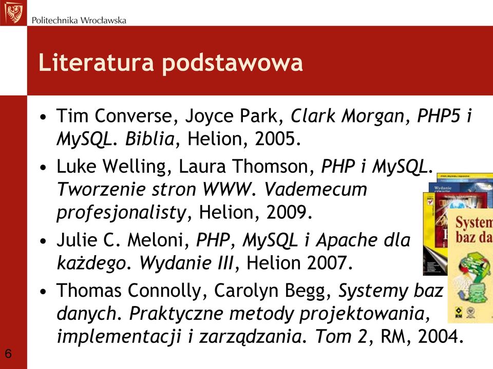 Julie C. Meloni, PHP, MySQL i Apache dla każdego. Wydanie III, Helion 2007.