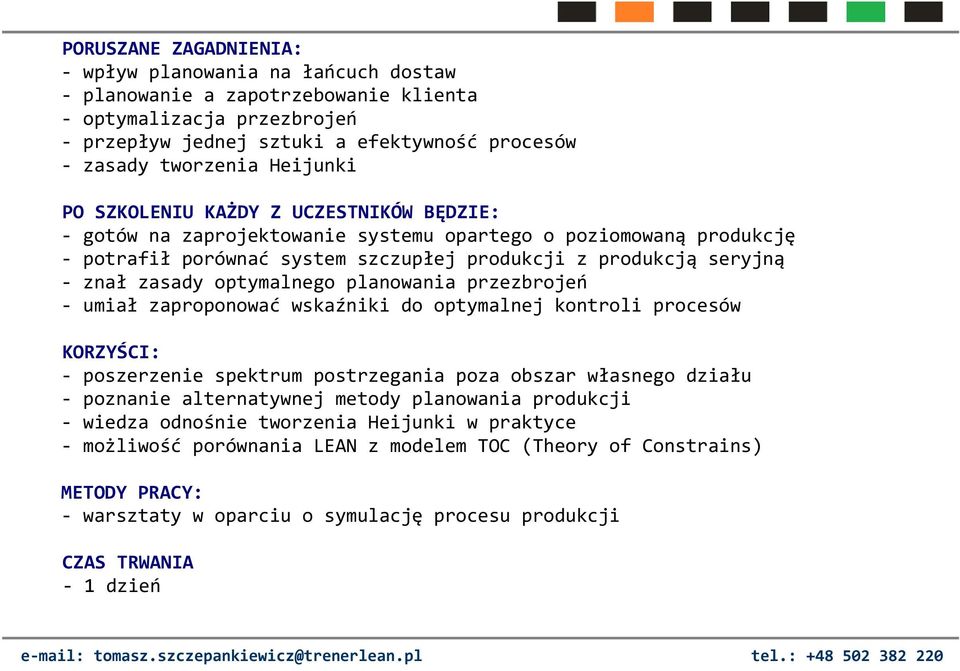 optymalnego planowania przezbrojeń - umiał zaproponować wskaźniki do optymalnej kontroli procesów KORZYŚCI: - poszerzenie spektrum postrzegania poza obszar własnego działu - poznanie alternatywnej