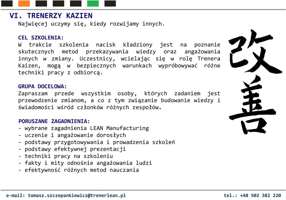 Uczestnicy, wcielając się w rolę Trenera Kaizen, mogą w bezpiecznych warunkach wypróbowywać różne techniki pracy z odbiorcą.