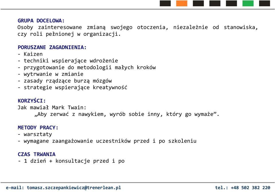 zasady rządzące burzą mózgów - strategie wspierające kreatywność KORZYŚCI: Jak mawiał Mark Twain: Aby zerwać z nawykiem, wyrób sobie