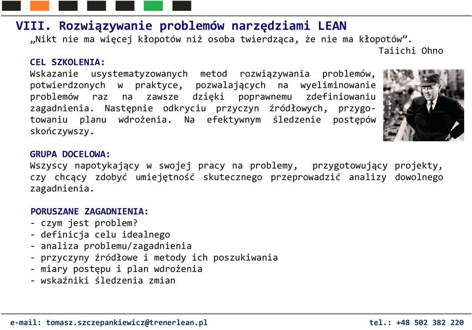zdefiniowaniu zagadnienia. Następnie odkryciu przyczyn źródłowych, przygotowaniu planu wdrożenia. Na efektywnym śledzenie postępów skończywszy.