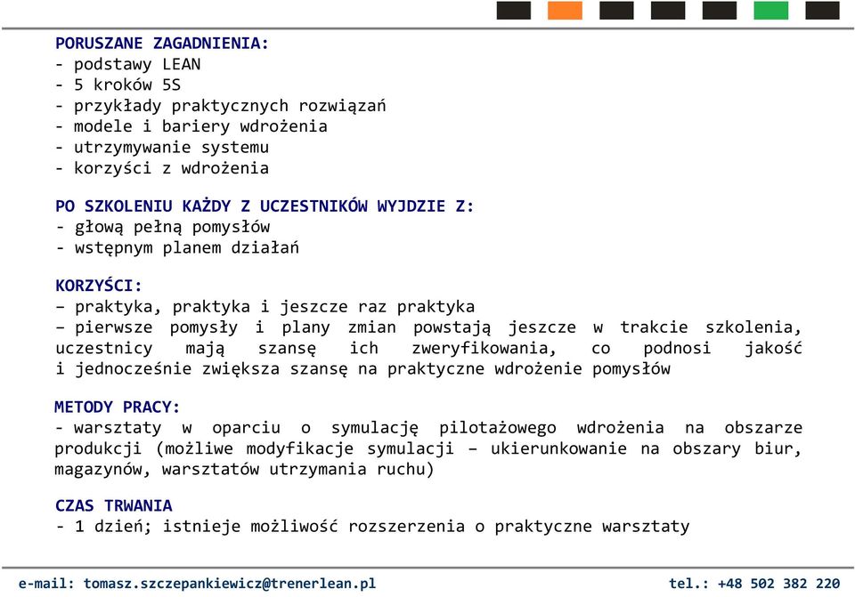 uczestnicy mają szansę ich zweryfikowania, co podnosi jakość i jednocześnie zwiększa szansę na praktyczne wdrożenie pomysłów METODY PRACY: -_warsztaty w oparciu o symulację pilotażowego