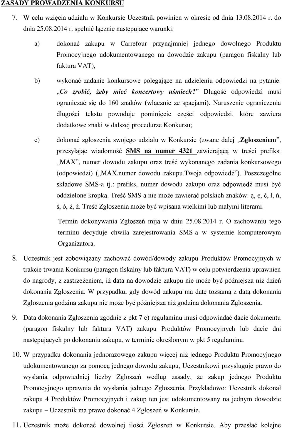 spełnić łącznie następujące warunki: a) dokonać zakupu w Carrefour przynajmniej jednego dowolnego Produktu Promocyjnego udokumentowanego na dowodzie zakupu (paragon fiskalny lub faktura VAT), b)