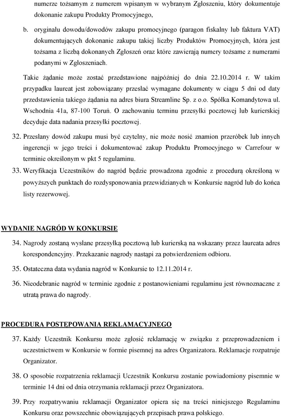 oraz które zawierają numery tożsame z numerami podanymi w Zgłoszeniach. Takie żądanie może zostać przedstawione najpóźniej do dnia 22.10.2014 r.