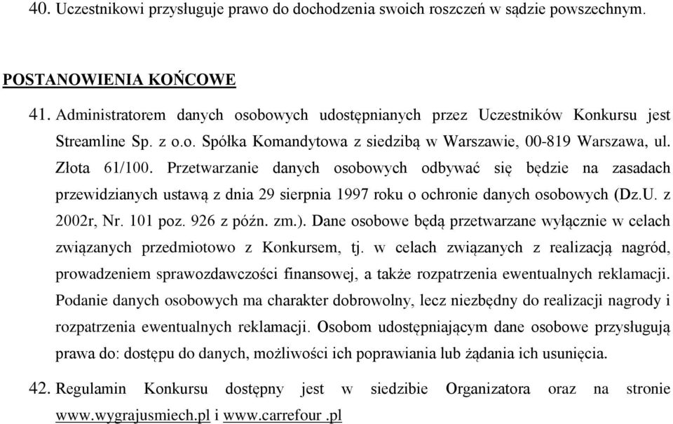 Przetwarzanie danych osobowych odbywać się będzie na zasadach przewidzianych ustawą z dnia 29 sierpnia 1997 roku o ochronie danych osobowych (Dz.U. z 2002r, Nr. 101 poz. 926 z późn. zm.).