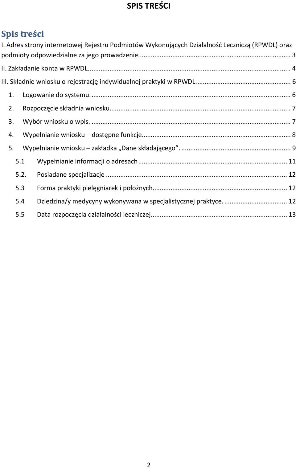 Wybór wniosku o wpis.... 7 4. Wypełnianie wniosku dostępne funkcje... 8 5. Wypełnianie wniosku zakładka Dane składającego.... 9 5.1 Wypełnianie informacji o adresach... 11 5.2.