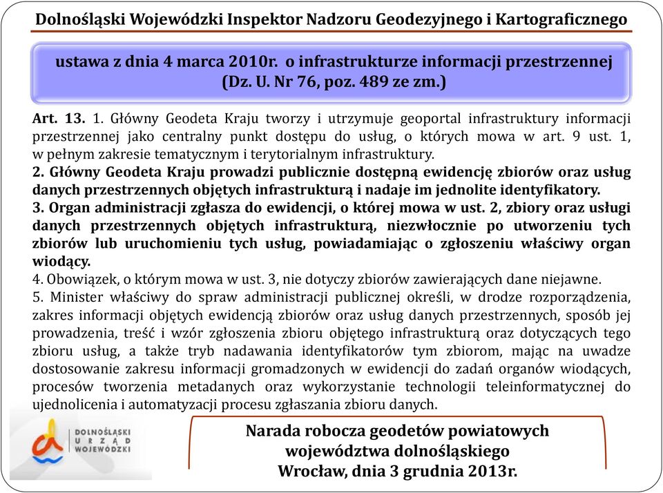 1, w pełnym zakresie tematycznym i terytorialnym infrastruktury. 2.