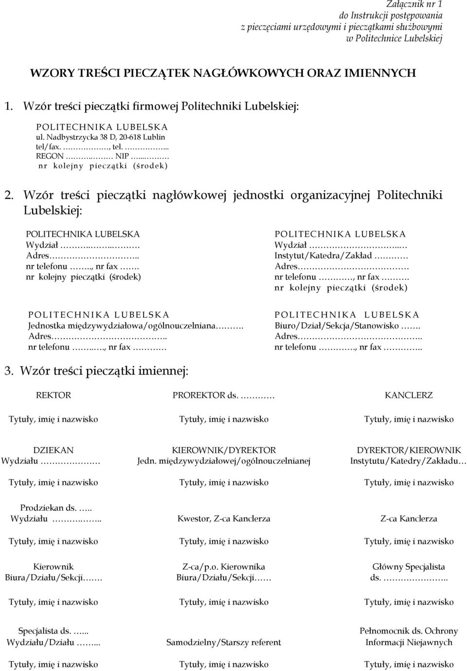 Wzór treści pieczątki nagłówkowej jednostki organizacyjnej Politechniki Lubelskiej: POLITECHNIKA LUBELSKA Wydział..... Adres.. nr telefonu.., nr fax.