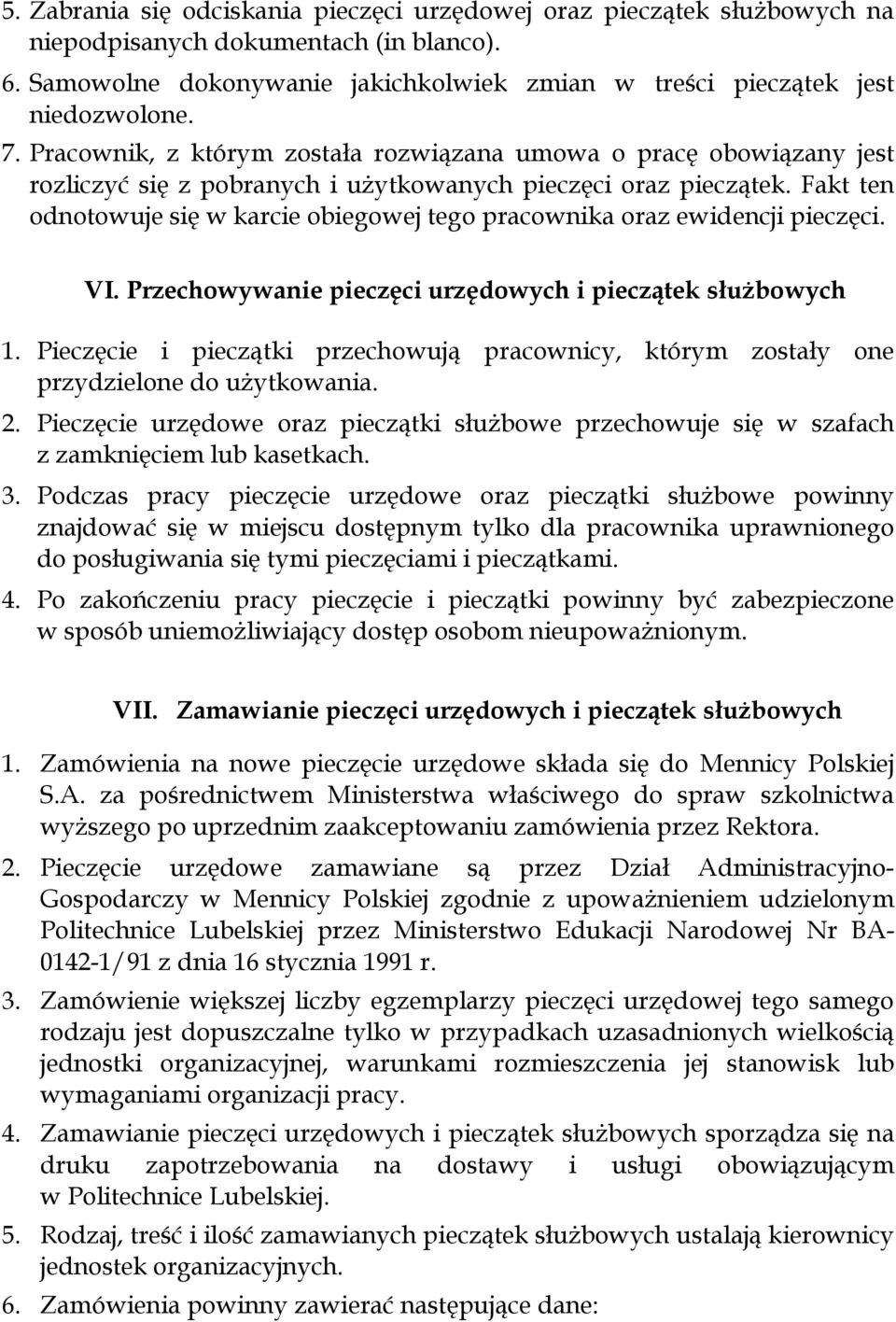 Fakt ten odnotowuje się w karcie obiegowej tego pracownika oraz ewidencji pieczęci. VI. Przechowywanie pieczęci urzędowych i pieczątek służbowych 1.