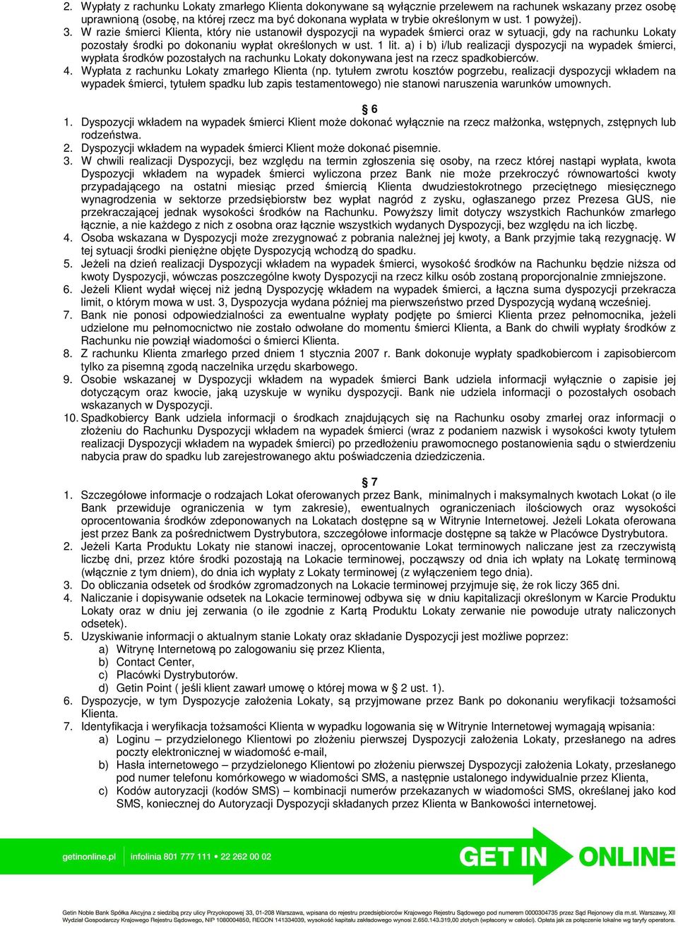 a) i b) i/lub realizacji dyspozycji na wypadek śmierci, wypłata środków pozostałych na rachunku Lokaty dokonywana jest na rzecz spadkobierców. 4. Wypłata z rachunku Lokaty zmarłego Klienta (np.