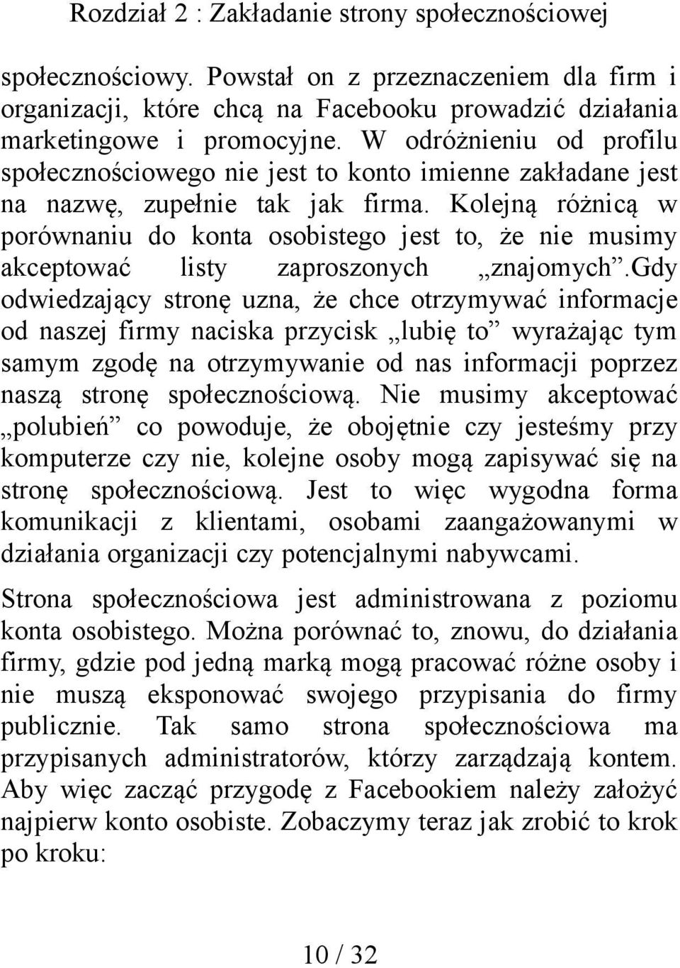 Kolejną różnicą w porównaniu do konta osobistego jest to, że nie musimy akceptować listy zaproszonych znajomych.