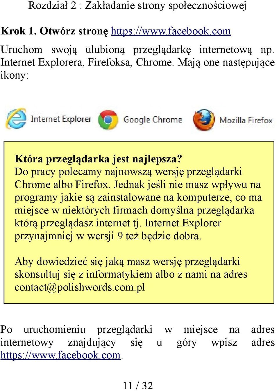 Jednak jeśli nie masz wpływu na programy jakie są zainstalowane na komputerze, co ma miejsce w niektórych firmach domyślna przeglądarka którą przeglądasz internet tj.